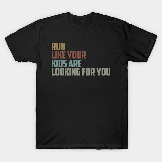 Run Like Your Kids Are Looking For You / Funny Sarcastic Gift Idea Colored Vintage / Gift for Christmas T-Shirt by First look